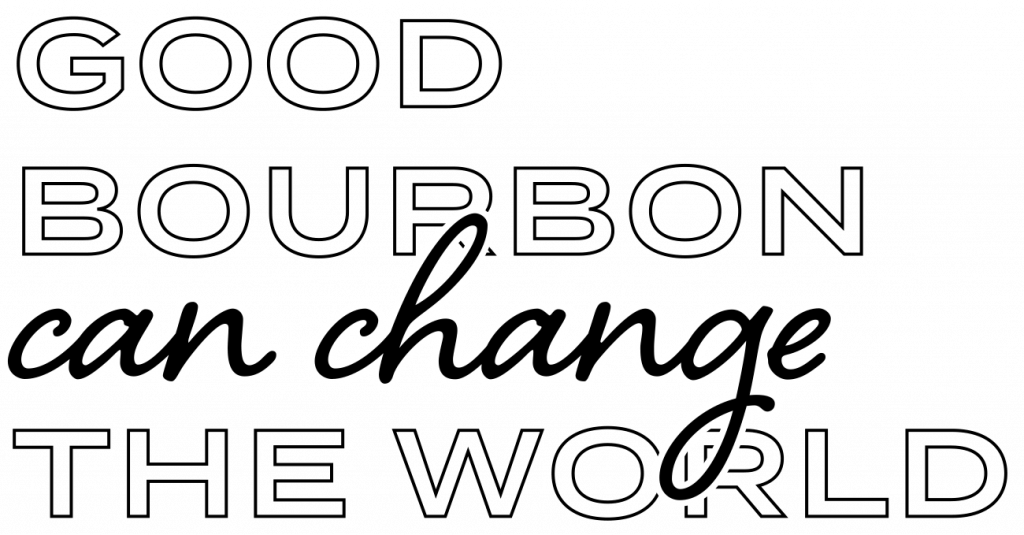 Good Bourbon can change the world